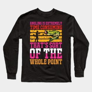 Angling is extremely time consuming that's sort of the whole point Long Sleeve T-Shirt